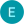E E